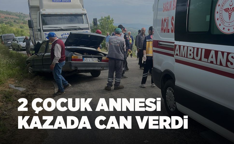 Manisa’da kahreden kaza: 2 çocuk annesinden acı haber