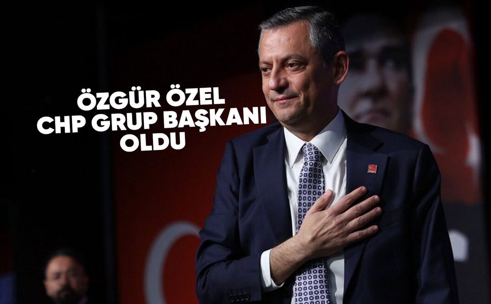Özgür Özel, CHP Grup Başkanı seçildi