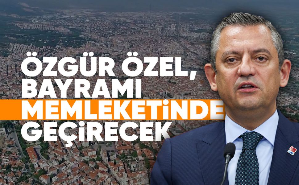 Özgür Özel bayramda Manisa'da olacak