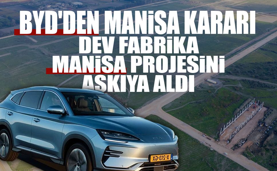 BYD Manisa'daki fabrika projesini askıya aldı