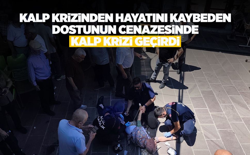 Manisa'da kalp krizinden ölen arkadaşının cenazesinde kalp krizi geçirdi
