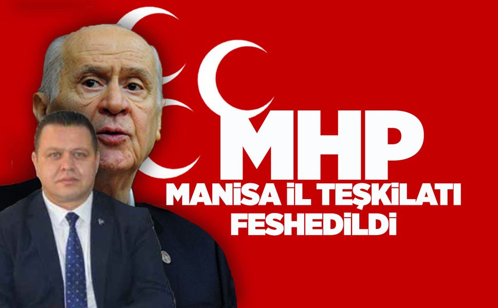 MHP Manisa İl Teşkilatı feshedildi