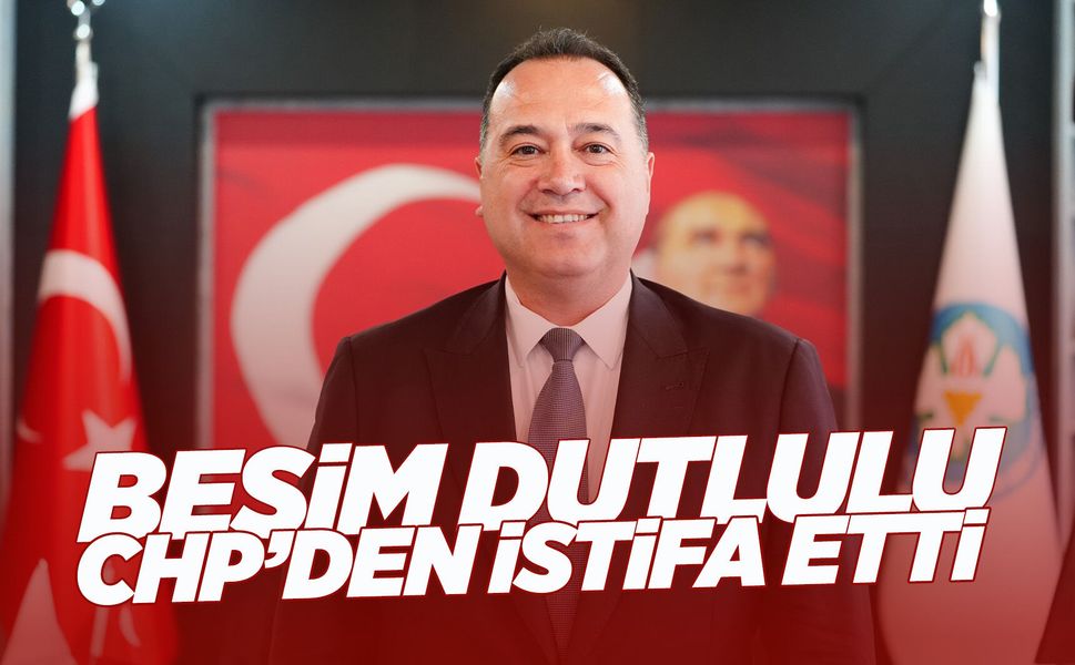 Başkan Besim Dutlulu CHP'den istifa etti