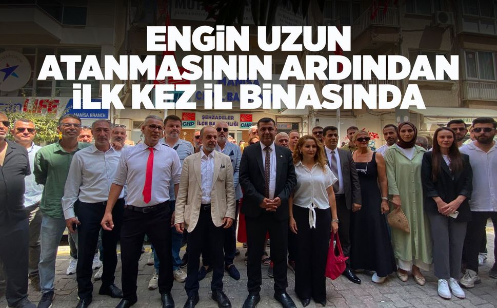 Engin Uzun CHP Manisa İl Binası'na girdi