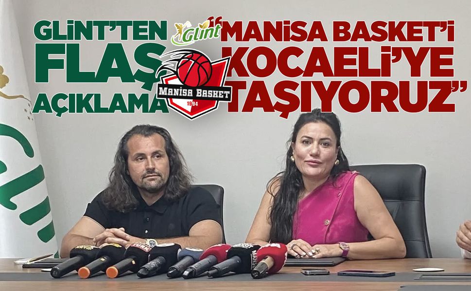 Glint'ten ilk açıklama: Manisa Basket Kocaeli'ye taşınıyor!