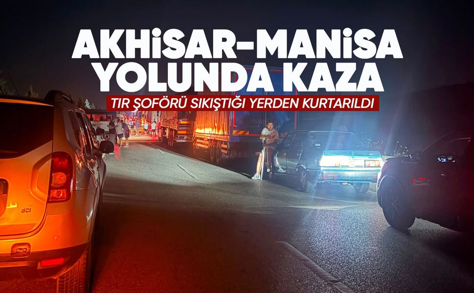 Tır kazası Akhisar yönünü ulaşıma kapattı