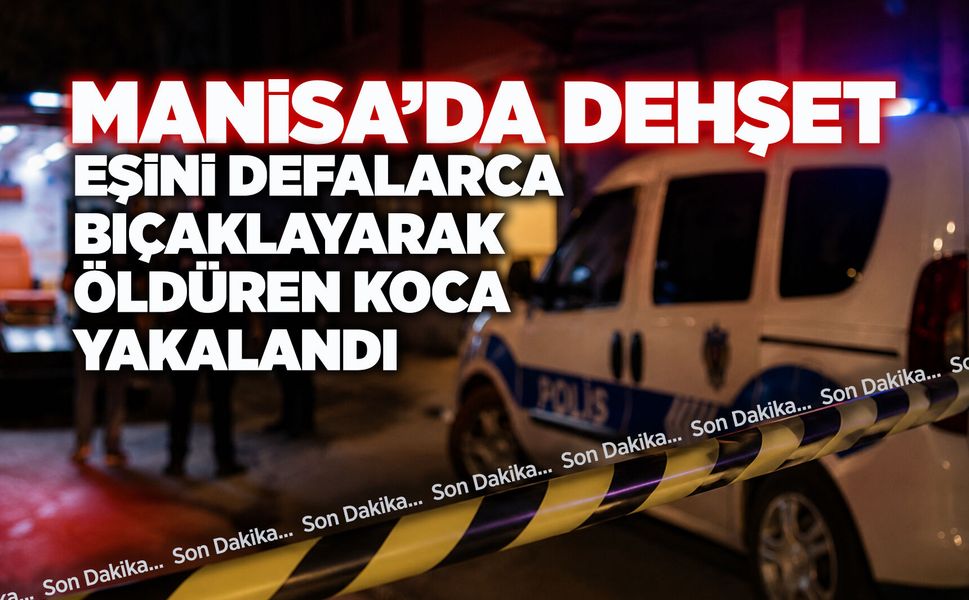 Manisa'da 55 yaşındaki kadın, kocası tarafından katledildi