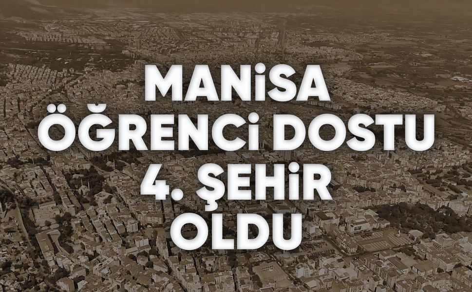 Manisa, Öğrenci Dostu Üniversite Şehirleri listesinde 4. sırada