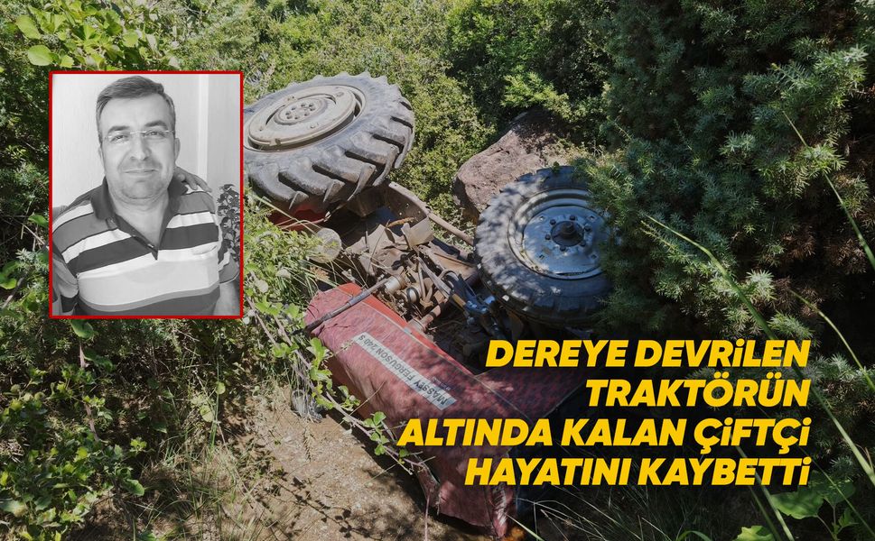 Manisa'da dereye devrilen traktörün sürücüsü hayatını kaybetti