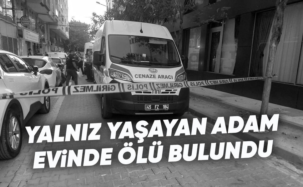 Manisa'da 65 yaşındaki adam evinde ölü bulundu