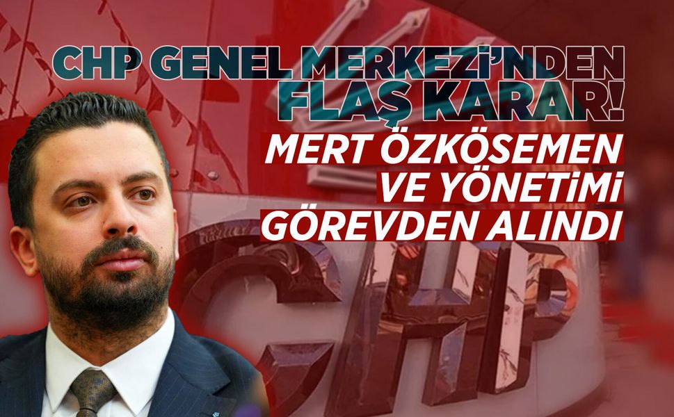 CHP Şehzadeler İlçe Başkanı Mert Özkösemen görevden alındı