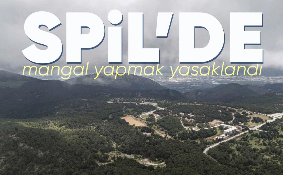 Spil Dağı'nda ateşli piknik yasaklandı