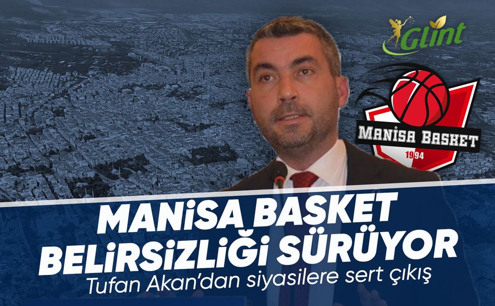 Manisa Basket Kocaeli Körfez’e mi devredildi? Tufan Akan'dan sessizlik tepkisi