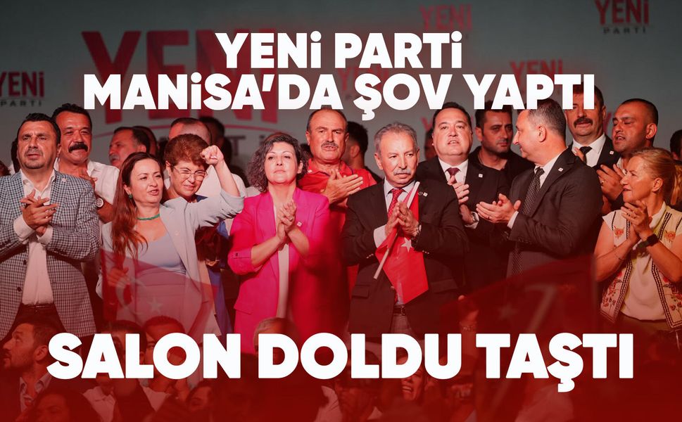 Manisalı belediye başkanları YENİ Parti'ye geçti