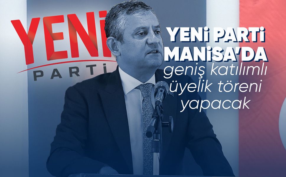YENİ Parti Manisa'da üyelik süreci başlıyor
