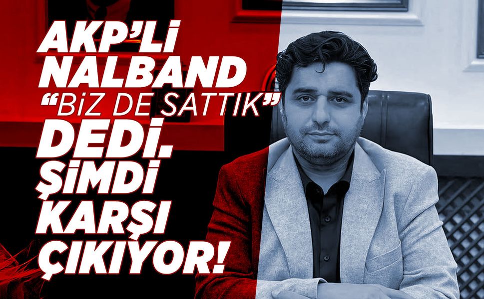 AKP'li Nalband “Biz de sattık” dedi