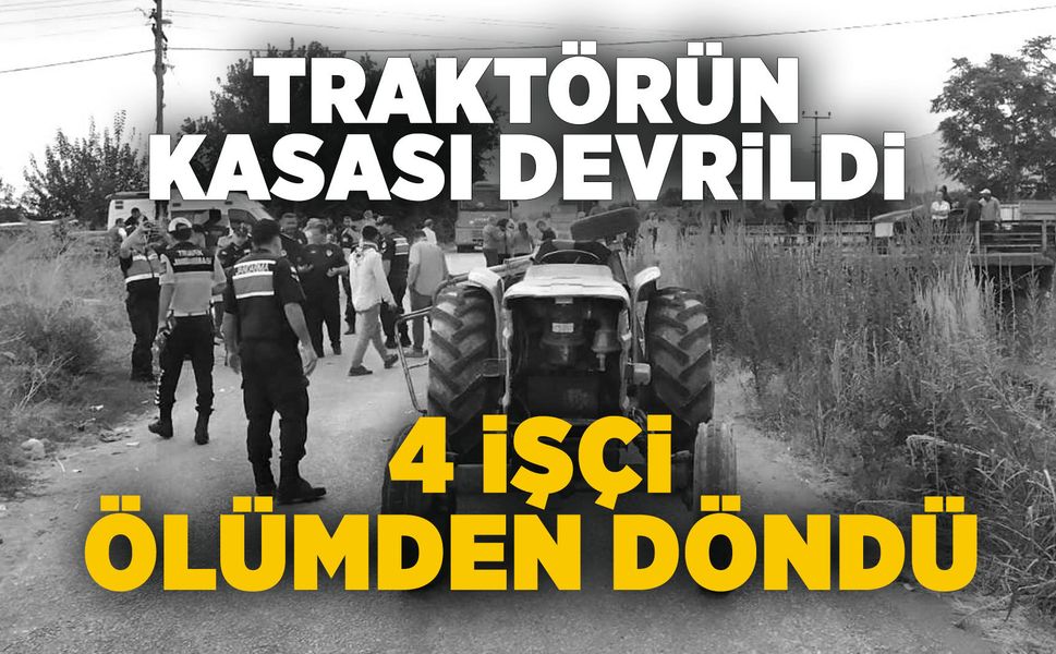 Manisa'da traktörün işçi taşıyan kasası devrildi: 4 yaralı
