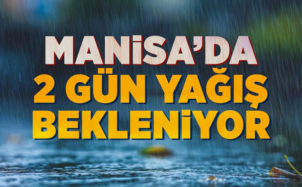 Manisa için yağış uyarısı geldi