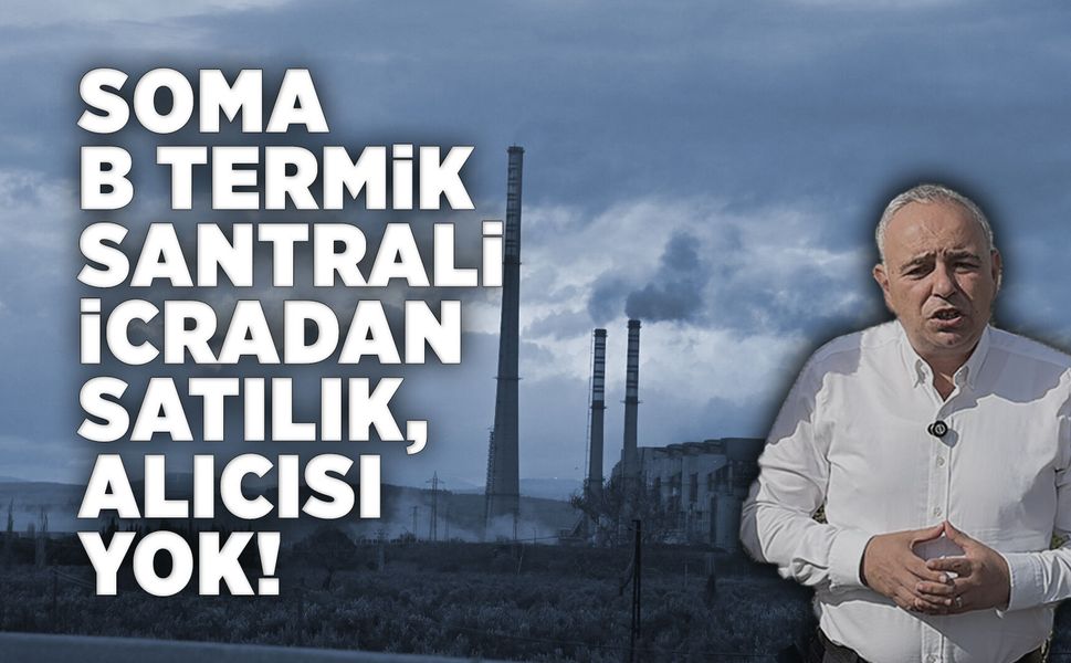 Soma B Termik Santrali ortada kaldı: Borç çok alıcı yok!