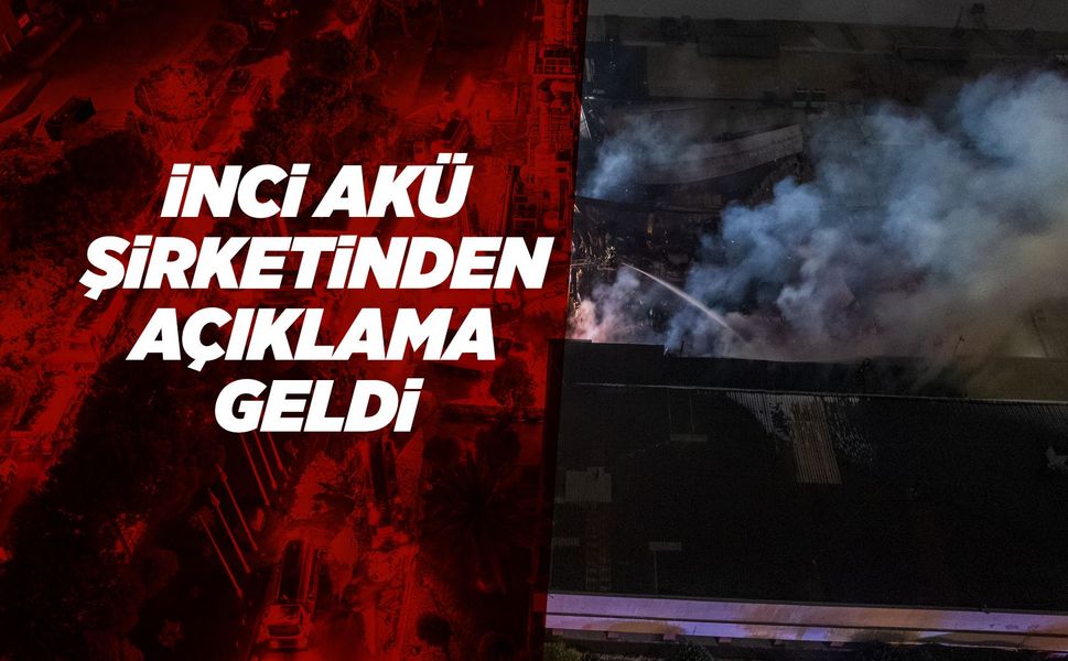 İnci Akü'den yangın sonrası ilk açıklama