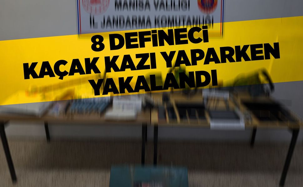 Manisa'da kaçak define kazısına suçüstü: 8 gözaltı