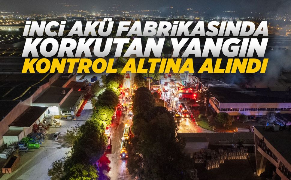 İnci Akü'de çıkan yangın akşam saatlerinde kontrol altına alındı