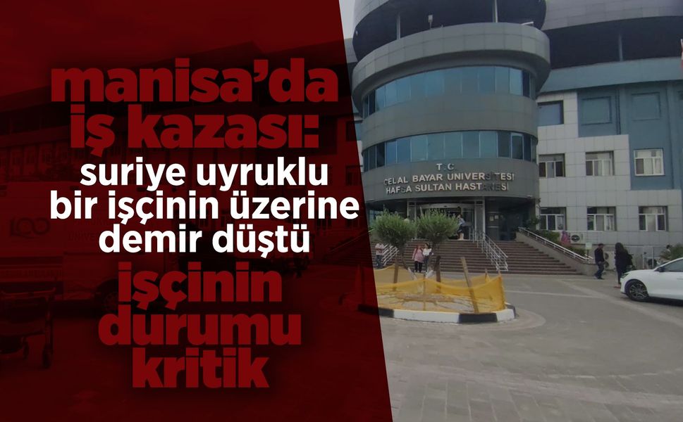 Manisa'da üzerine demir parça düşen işçi ağır yaralandı