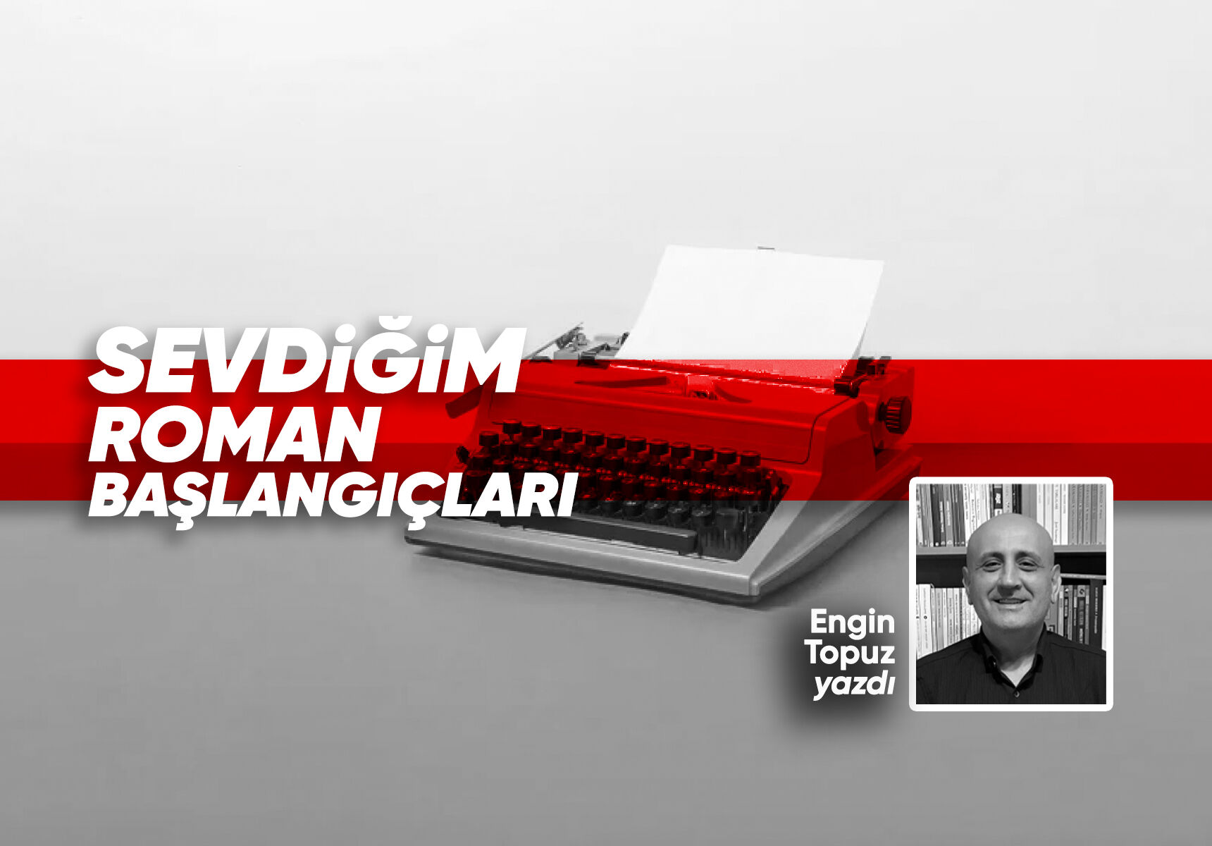 Engin Topuz: SEVDİĞİM ROMAN BAŞLANGIÇLARI - Manisa Kent Haberleri